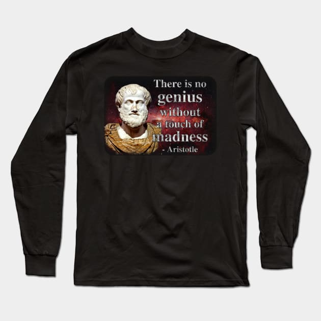 There is No Genius Without a Touch of Madness - Aristotle Quote Long Sleeve T-Shirt by SolarCross